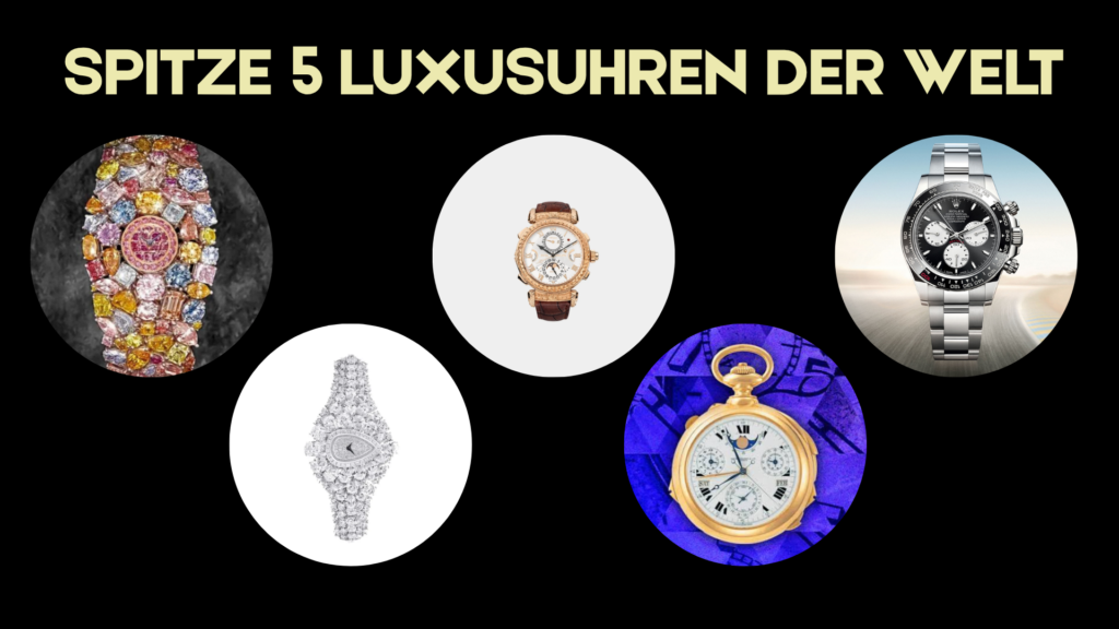 Spitze 5 Luxusuhren der Welt: Die teuersten Zeitmesser